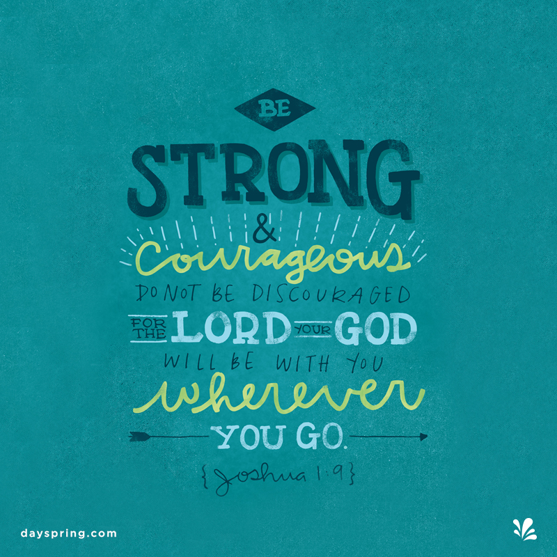 Be Strong & Courageous